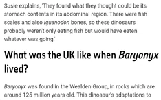 A paragraph explaining the stomach contents ( which includes subadult Iguanadon ) of the Baryonyx. Additionally explaining about Spinosaurids and Baryonychinae's generalist, opportunistic carnivorous behavior