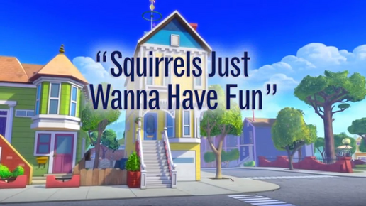 Squirrels Just Want To Have Fun title card