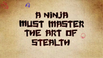 "Un ninja debe dominar el arte del sigilo."