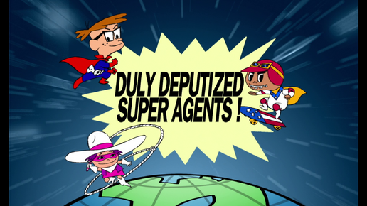 Duly Deputized Super Agents!