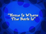 Home is Where the Bark Is