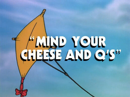 Mind Your Cheese and Qs