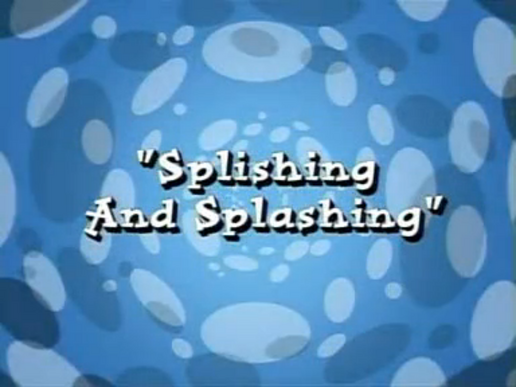 Splishing and Splashing