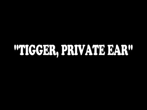 Tigger, Private Ear