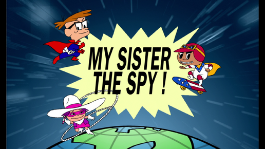 My Sister the Spy!