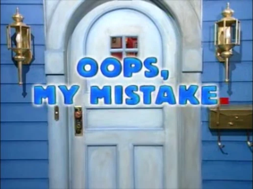 Oops, My Mistake