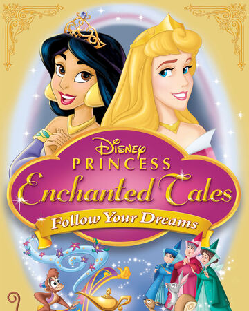 Disney Princess Enchanted Tales Follow Your Dreams Disney Wiki Fandom