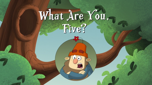 What Are You, Five