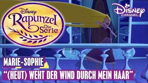 RAPUNZEL - DIE SERIE 🎵 Marie-Sophie (Heut) Weht der Wind durch mein Haar Disney Channel Songs