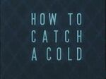 Catch cold