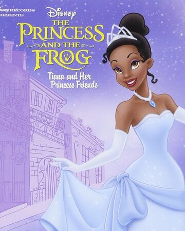 The Princess And The Frog Tiana And Her Princess Friends Disney Wiki Fandom