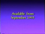 Available from September 1993 (Note: "This September for a limited time on Video." Said by Pat Sharp)