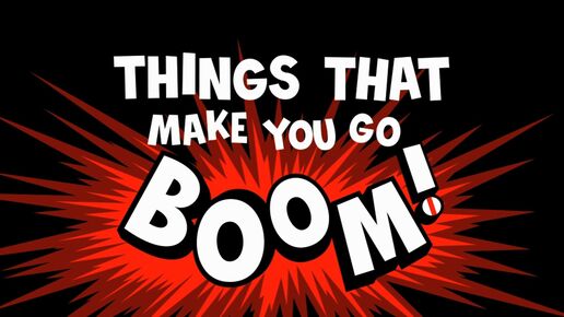 Thingsthatmakeyougoboom hdtitlecard