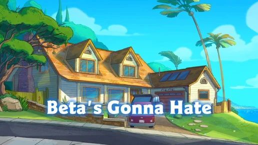 Beta's Gonna Hate titlecard