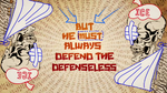 "...but he must always defend the defenseless."