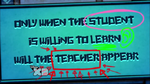 "Solo cuando el el estudiante quiere aprender, el maestro aparecerá."