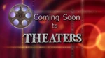 "Coming Soon To Theaters" bumper