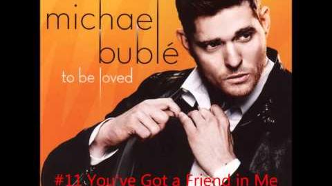 11 ~ You've Got a Friend in Me ~ Michael Bublé ~ To Be Loved