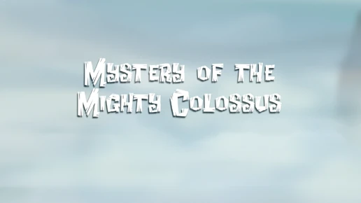 Mystery of the Mighty Colossus titlecard