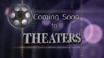 Coming Soon to Theaters
