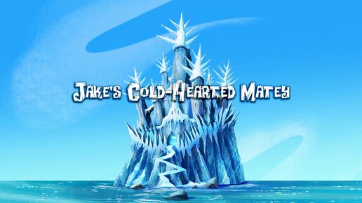 Jake's Cold-Hearted Matey-titlecard