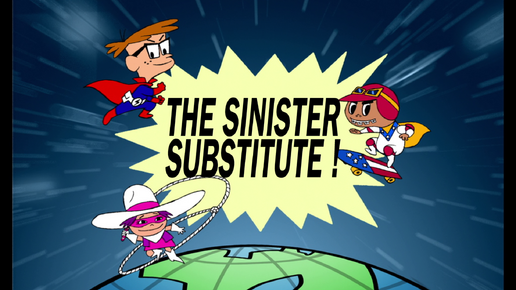 The Sinister Substitute!