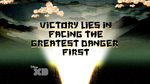 "Victory lies in facing the greatest danger first."