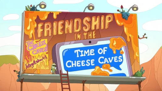 Friendship In The Time Of Cheese Caves