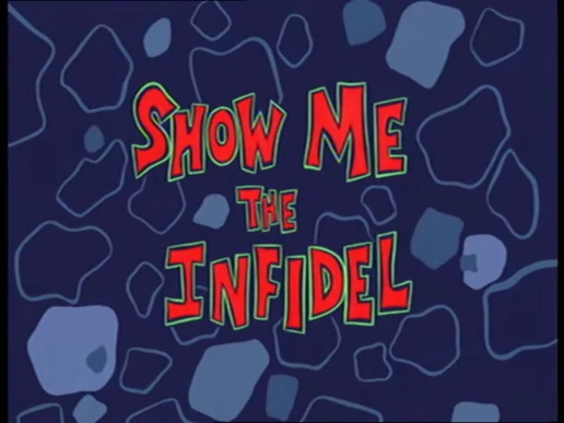 Show Me the Infidel