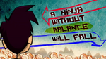 "A Ninja without balance will fall."