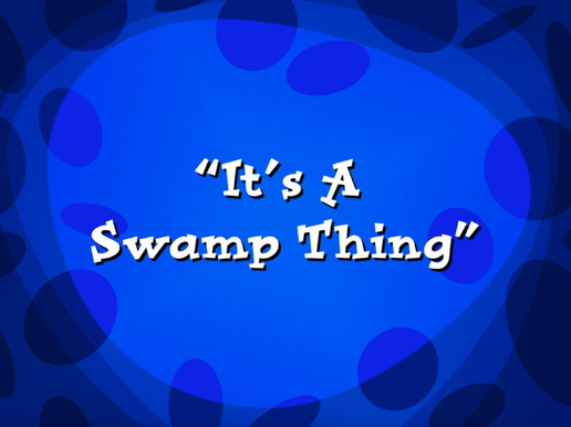 It's a Swamp Thing