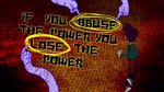 "If you abuse the power, you lose the power."