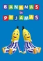 Bananas en pijamas.