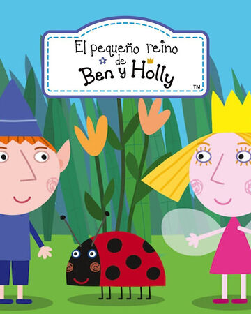 El Pequeno Reino De Ben Y Holly Doblaje Wiki Fandom