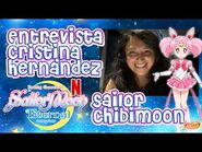 Entrevista a Cristina Hernández, voz de Sailor Chibimoon en -SailorMoonEternal - Danichuy