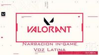 VALORANT - Narracion in-game - Voz Latina