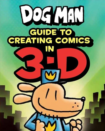 Dog Man Guide To Creating Comics In 3d Dog Man Wiki Fandom Dog Man Guide To Creating Comics In 3d Dog Man Wiki Fandom