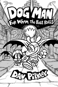 Dog Man: For Whom the Ball Rolls | Dog Man Wiki | Fandom