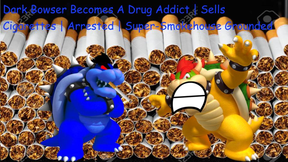 Dark Bowser Becomes A Drug Addict Doomsday Animations Wiki Fandom