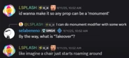 LSPLASH saying that he'd want to add a modifier so any type of prop could get up and move around like Monuments in The Outdoors.