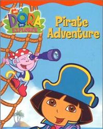 Pirate Adventure Dora The Explorer Wiki Fandom Pirate Adventure Dora The Explorer Wiki Fandom