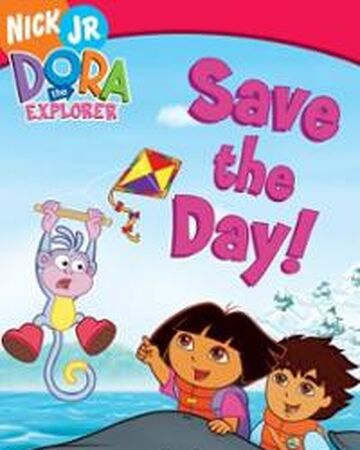 Save The Day Dora The Explorer Wiki Fandom