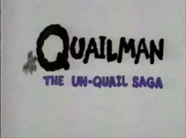 Quailman- The Un-Quail Saga