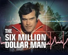 The Six Million Dollar Man