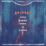 Garbage "Only Happy When It Rains"