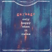 Garbage "Only Happy When It Rains"