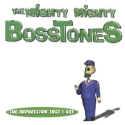 The Mighty Mighty Bosstones "The Impression That I Get"