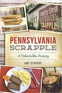 Pennsylvania Scrapple: A Delectable History by Amy Strauss