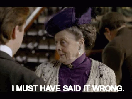"I must have said it wrong..."