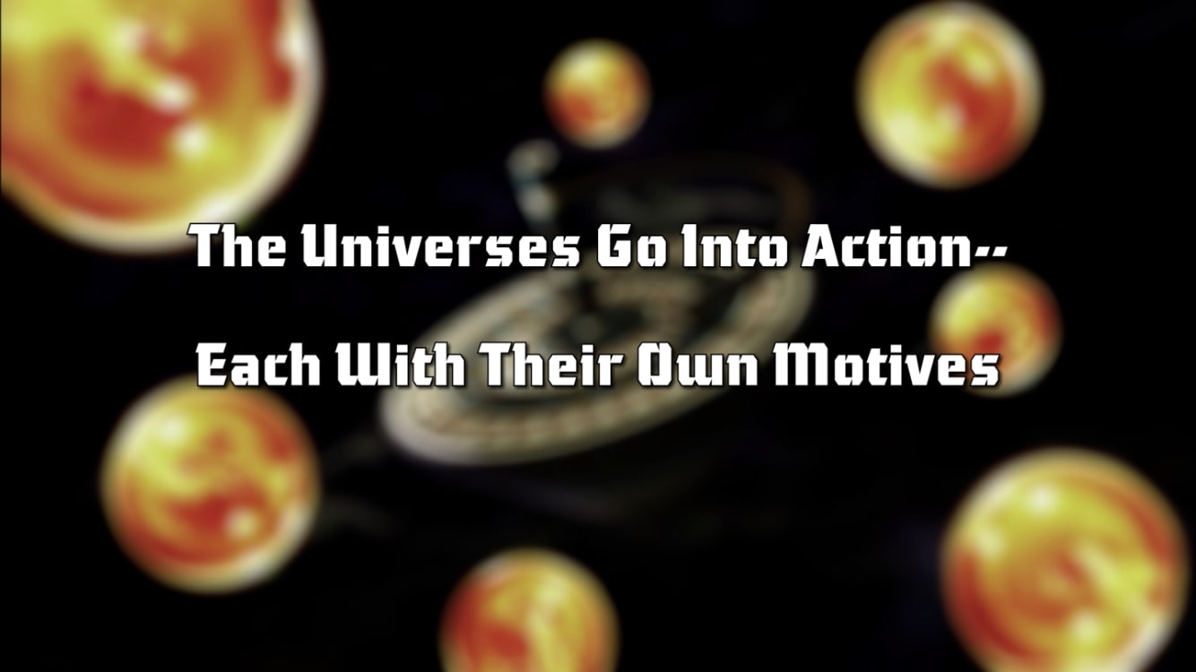 The Universes Go Into Action -- Each With Their Own Motives